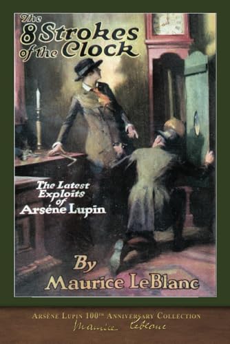 The Eight Strokes of the Clock (Illustrated): Arsène Lupin 100th Anniversary Collection von SeaWolf Press
